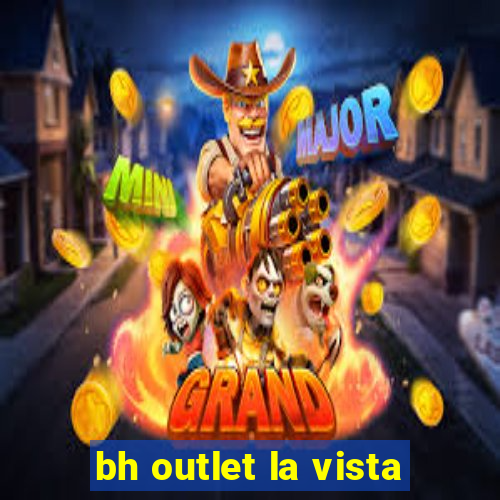 bh outlet la vista